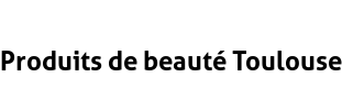 Produits de beauté Toulouse